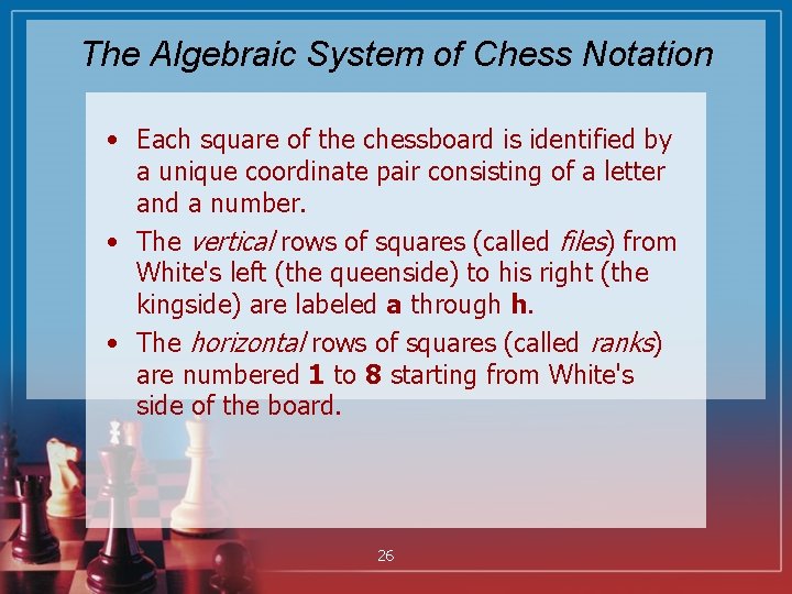 The Algebraic System of Chess Notation • Each square of the chessboard is identified