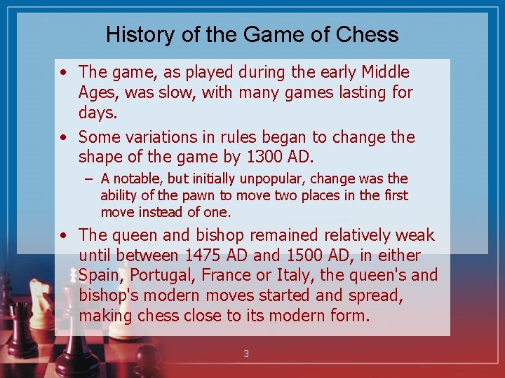 History of the Game of Chess • The game, as played during the early