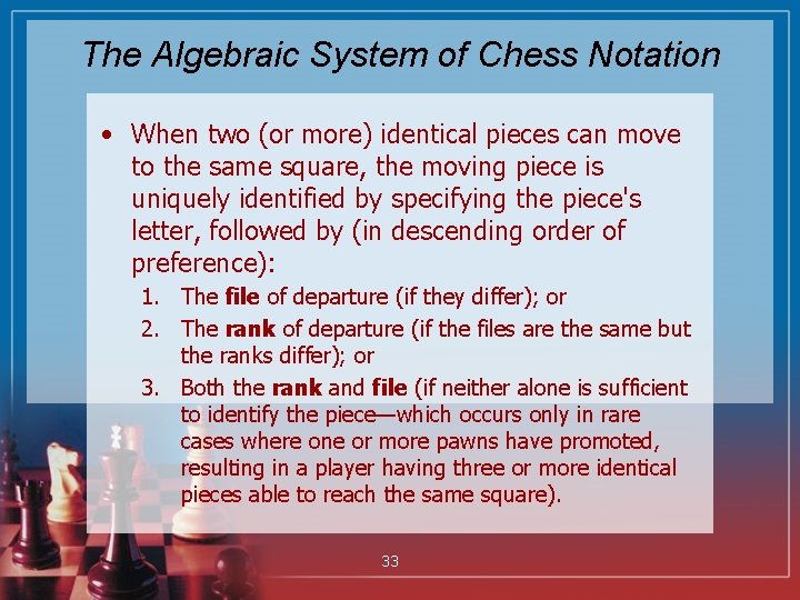 The Algebraic System of Chess Notation • When two (or more) identical pieces can