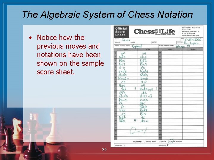 The Algebraic System of Chess Notation • Notice how the previous moves and notations