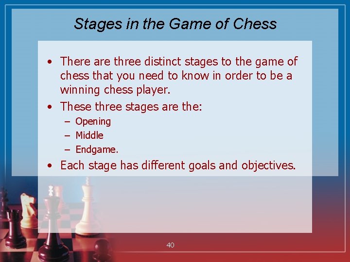 Stages in the Game of Chess • There are three distinct stages to the