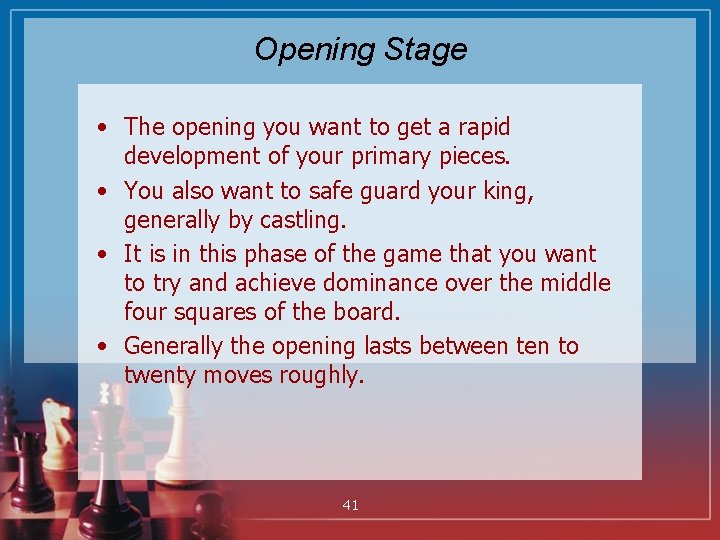 Opening Stage • The opening you want to get a rapid development of your