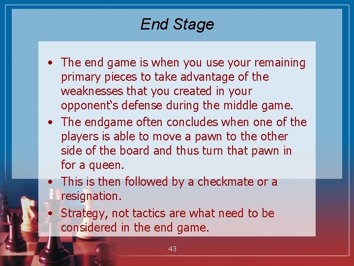 End Stage • The end game is when you use your remaining primary pieces