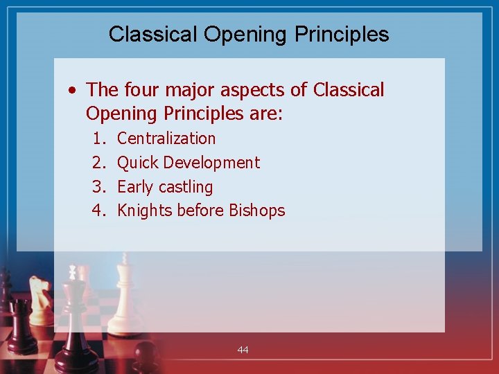 Classical Opening Principles • The four major aspects of Classical Opening Principles are: 1.