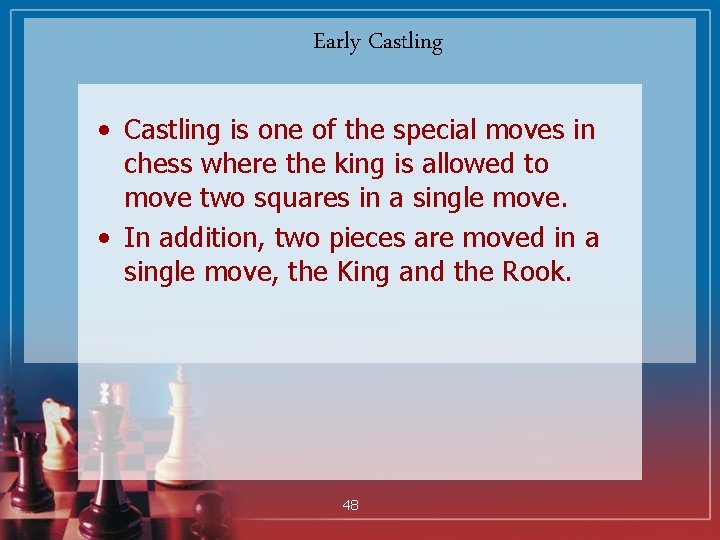 Early Castling • Castling is one of the special moves in chess where the