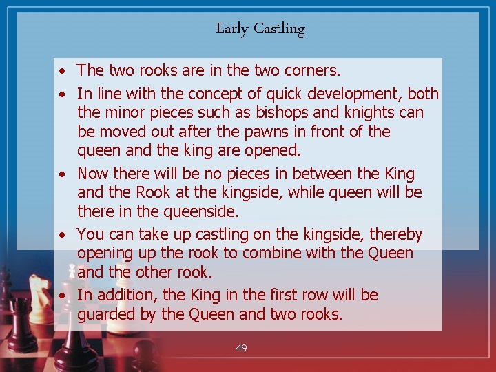 Early Castling • The two rooks are in the two corners. • In line