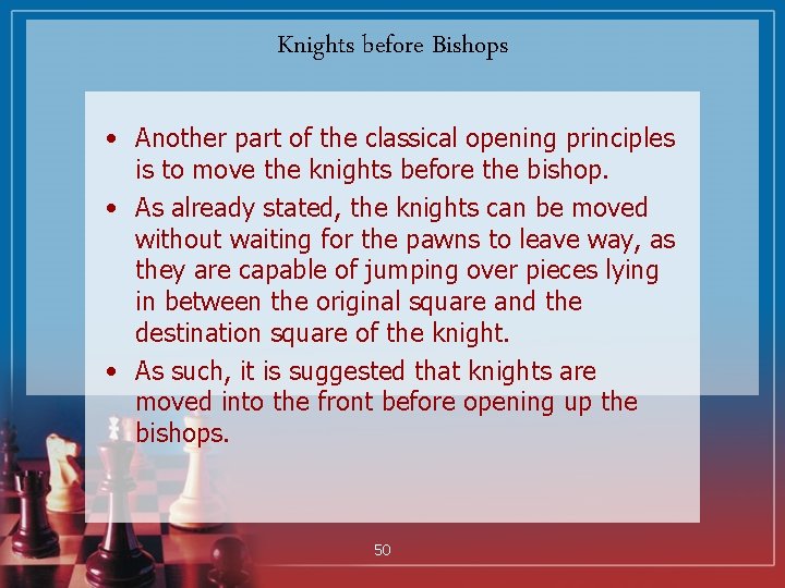 Knights before Bishops • Another part of the classical opening principles is to move