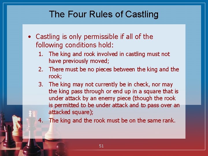 The Four Rules of Castling • Castling is only permissible if all of the