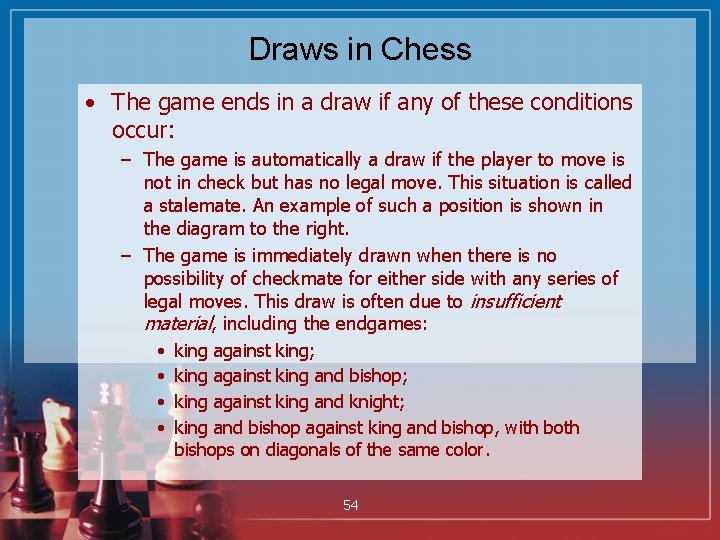 Draws in Chess • The game ends in a draw if any of these