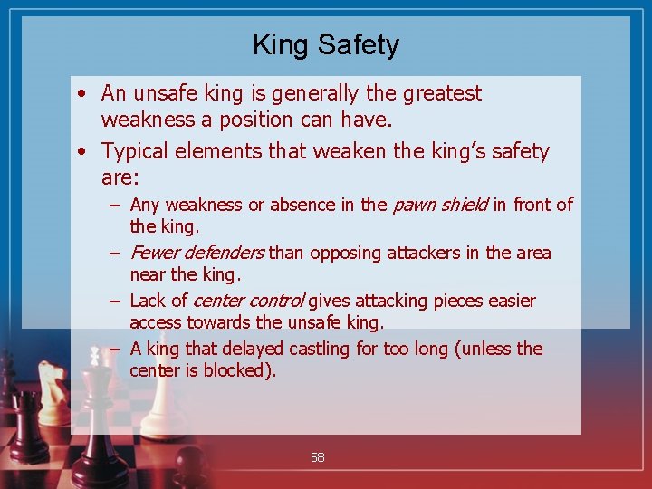 King Safety • An unsafe king is generally the greatest weakness a position can