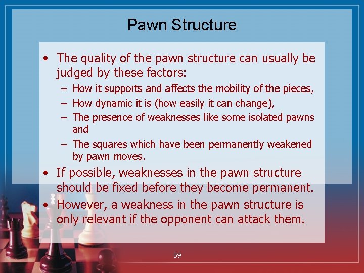 Pawn Structure • The quality of the pawn structure can usually be judged by