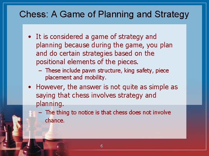 Chess: A Game of Planning and Strategy • It is considered a game of