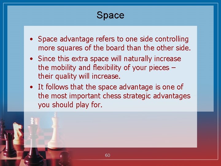 Space • Space advantage refers to one side controlling more squares of the board