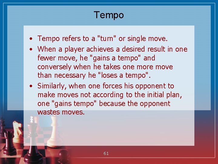 Tempo • Tempo refers to a "turn" or single move. • When a player