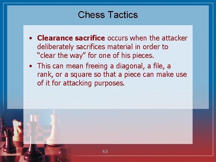 Chess Tactics • Clearance sacrifice occurs when the attacker deliberately sacrifices material in order