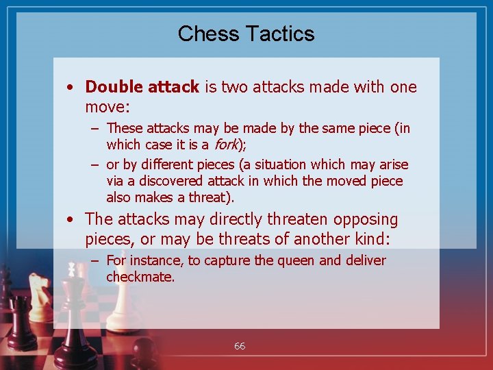 Chess Tactics • Double attack is two attacks made with one move: – These