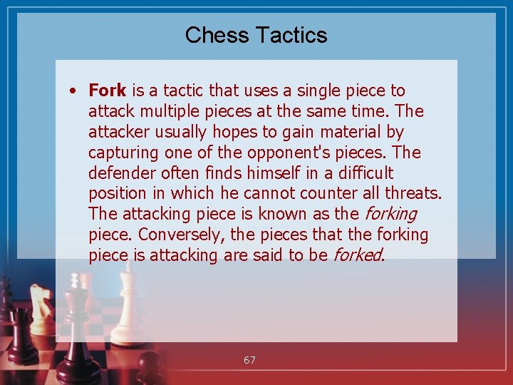 Chess Tactics • Fork is a tactic that uses a single piece to attack