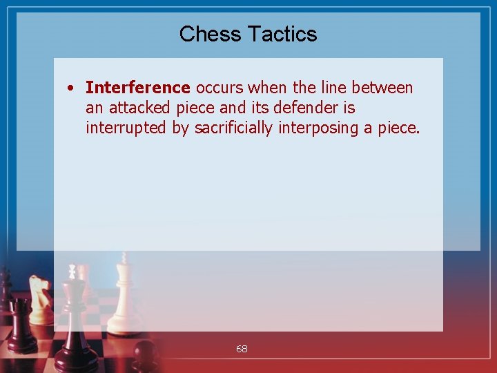 Chess Tactics • Interference occurs when the line between an attacked piece and its
