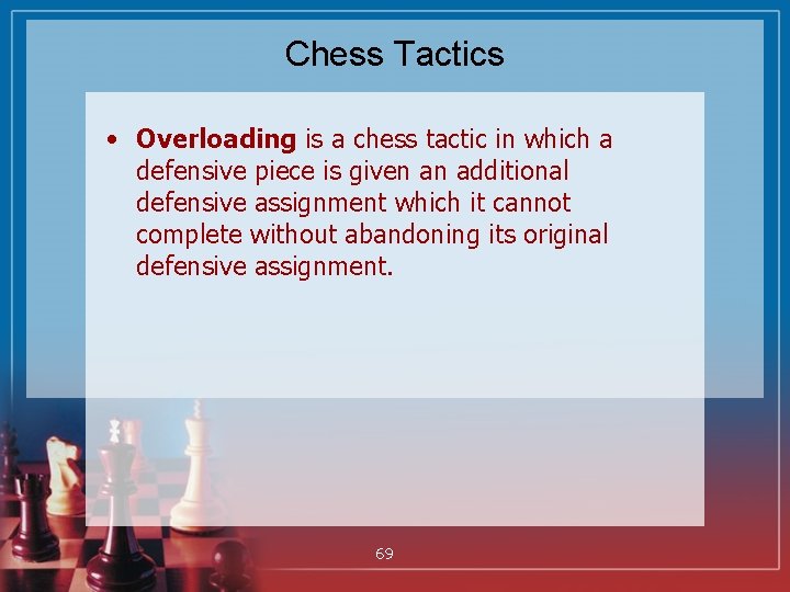 Chess Tactics • Overloading is a chess tactic in which a defensive piece is