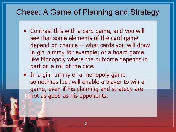 Chess: A Game of Planning and Strategy • Contrast this with a card game,