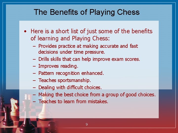 The Benefits of Playing Chess • Here is a short list of just some