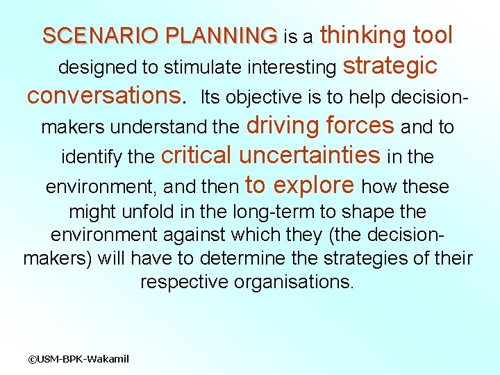 SCENARIO PLANNING is a thinking tool designed to stimulate interesting conversations. strategic Its objective