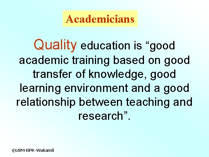 Academicians Quality education is “good academic training based on good transfer of knowledge, good