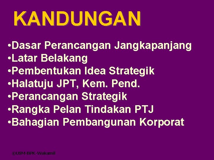 KANDUNGAN • Dasar Perancangan Jangkapanjang • Latar Belakang • Pembentukan Idea Strategik • Halatuju