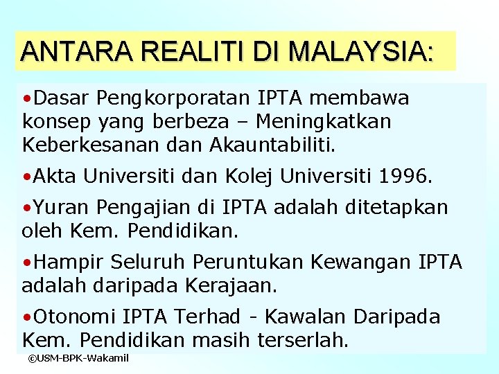 ANTARA REALITI DI MALAYSIA: • Dasar Pengkorporatan IPTA membawa konsep yang berbeza – Meningkatkan