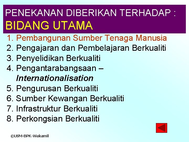 PENEKANAN DIBERIKAN TERHADAP : BIDANG UTAMA 1. Pembangunan Sumber Tenaga Manusia 2. Pengajaran dan