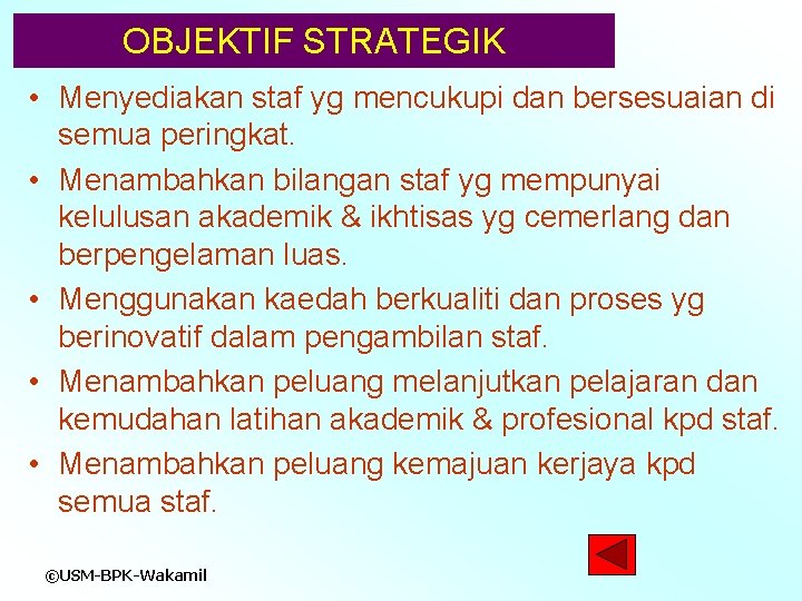 OBJEKTIF STRATEGIK • Menyediakan staf yg mencukupi dan bersesuaian di semua peringkat. • Menambahkan