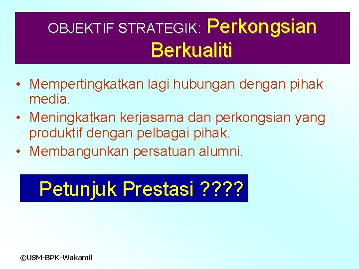 Perkongsian Berkualiti OBJEKTIF STRATEGIK: • Mempertingkatkan lagi hubungan dengan pihak media. • Meningkatkan kerjasama