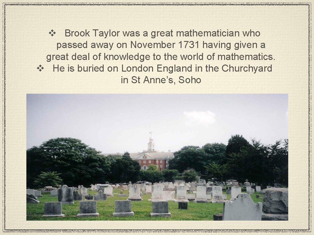 v Brook Taylor was a great mathematician who passed away on November 1731 having