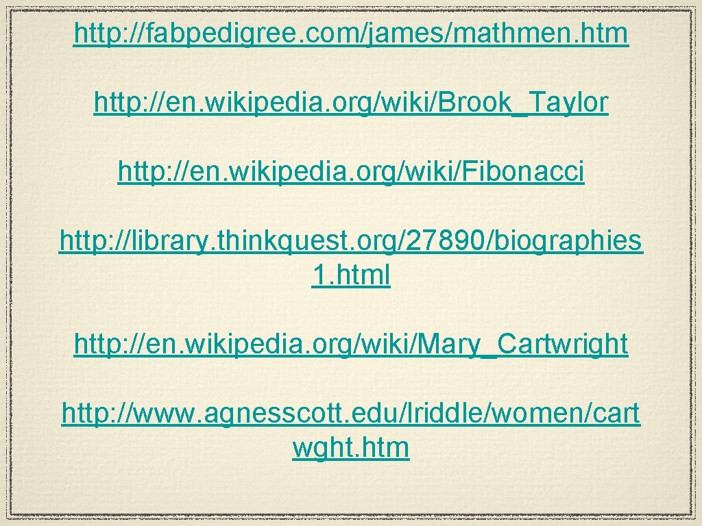 http: //fabpedigree. com/james/mathmen. htm http: //en. wikipedia. org/wiki/Brook_Taylor http: //en. wikipedia. org/wiki/Fibonacci http: //library.