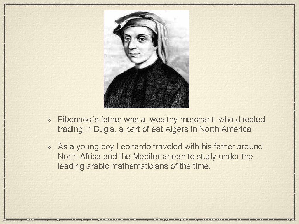 v v Fibonacci’s father was a wealthy merchant who directed trading in Bugia, a