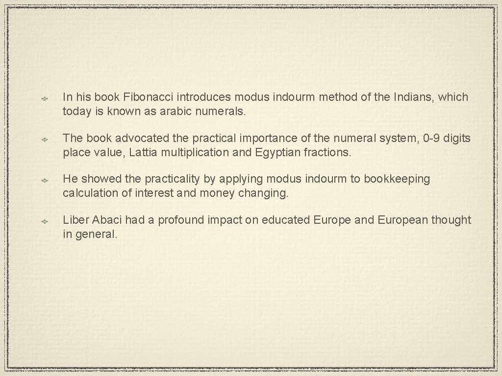 In his book Fibonacci introduces modus indourm method of the Indians, which today is