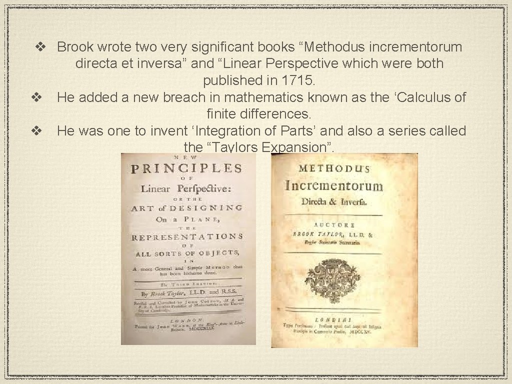 v Brook wrote two very significant books “Methodus incrementorum directa et inversa” and “Linear