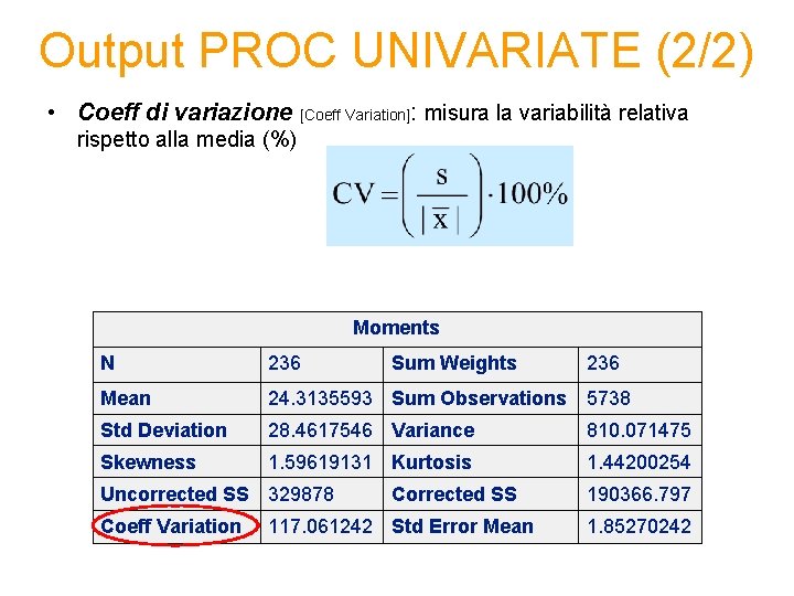 Output PROC UNIVARIATE (2/2) • Coeff di variazione [Coeff Variation]: misura la variabilità relativa