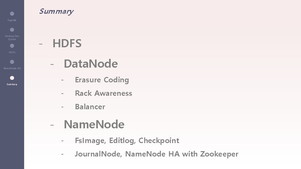 Summary Agenda Hadoop Eco System - HDFS Name. Node HA Summary - Data. Node