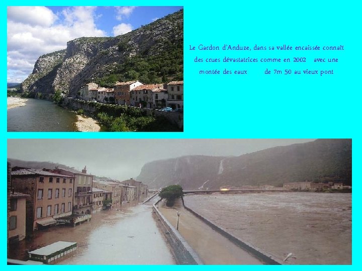 Le Gardon d’Anduze, dans sa vallée encaissée connaît des crues dévastatrices comme en 2002