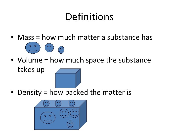 Definitions • Mass = how much matter a substance has • Volume = how