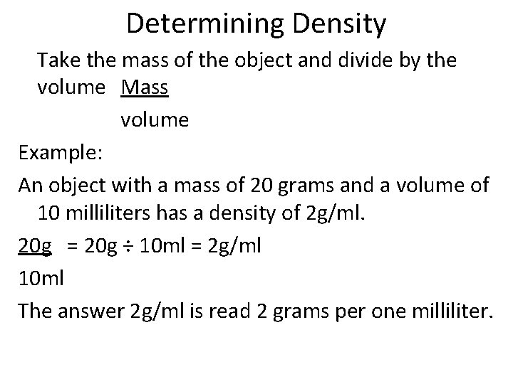 Determining Density Take the mass of the object and divide by the volume Mass