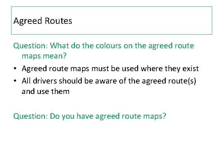 Agreed Routes Question: What do the colours on the agreed route maps mean? •