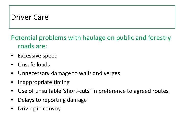 Driver Care Potential problems with haulage on public and forestry roads are: • •