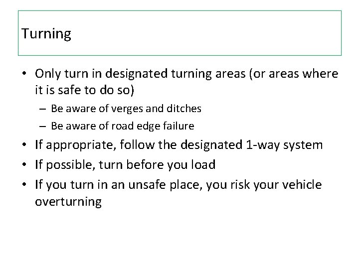 Turning • Only turn in designated turning areas (or areas where it is safe