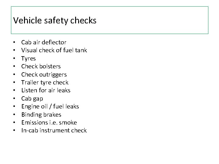 Vehicle safety checks • • • Cab air deflector Visual check of fuel tank