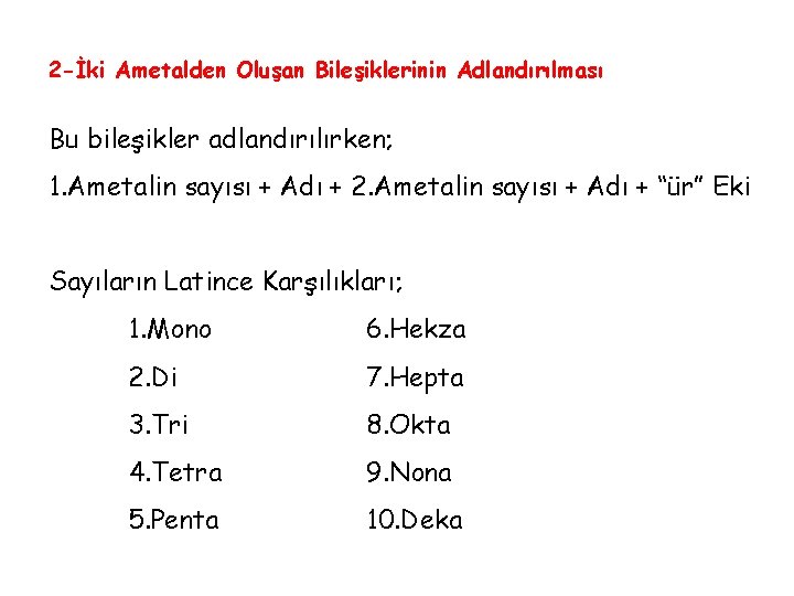 2 -İki Ametalden Oluşan Bileşiklerinin Adlandırılması Bu bileşikler adlandırılırken; 1. Ametalin sayısı + Adı