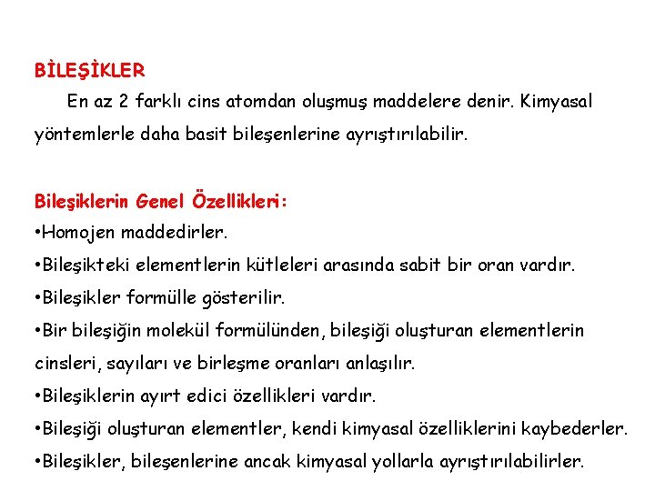 BİLEŞİKLER En az 2 farklı cins atomdan oluşmuş maddelere denir. Kimyasal yöntemlerle daha basit