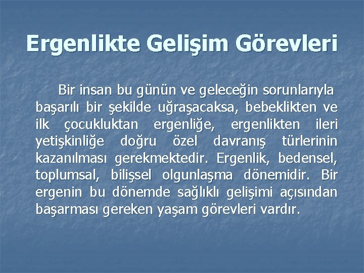 Ergenlikte Gelişim Görevleri Bir insan bu günün ve geleceğin sorunlarıyla başarılı bir şekilde uğraşacaksa,