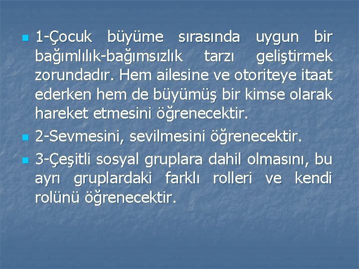 n n n 1 -Çocuk büyüme sırasında uygun bir bağımlılık-bağımsızlık tarzı geliştirmek zorundadır. Hem